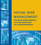 SOCIAL RISK MANAGEMENT – THE WORLD BANK’S APPROACH TO SOCIAL PROTECTION IN A GLOBALIZING WORLD