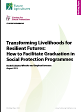 Transforming Livelihoods for Resilient Futures: How to Facilitate Graduation in Social Protection Programmes